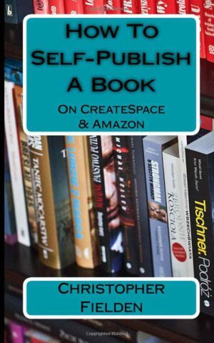 How To Self-Publish A Book On CreateSpace & Amazon