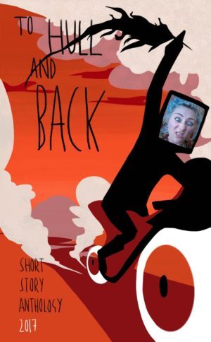 To Hull And Back Short Story Anthology 2017