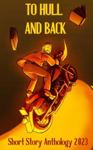 To Hull And Back Short Story Anthology 2023